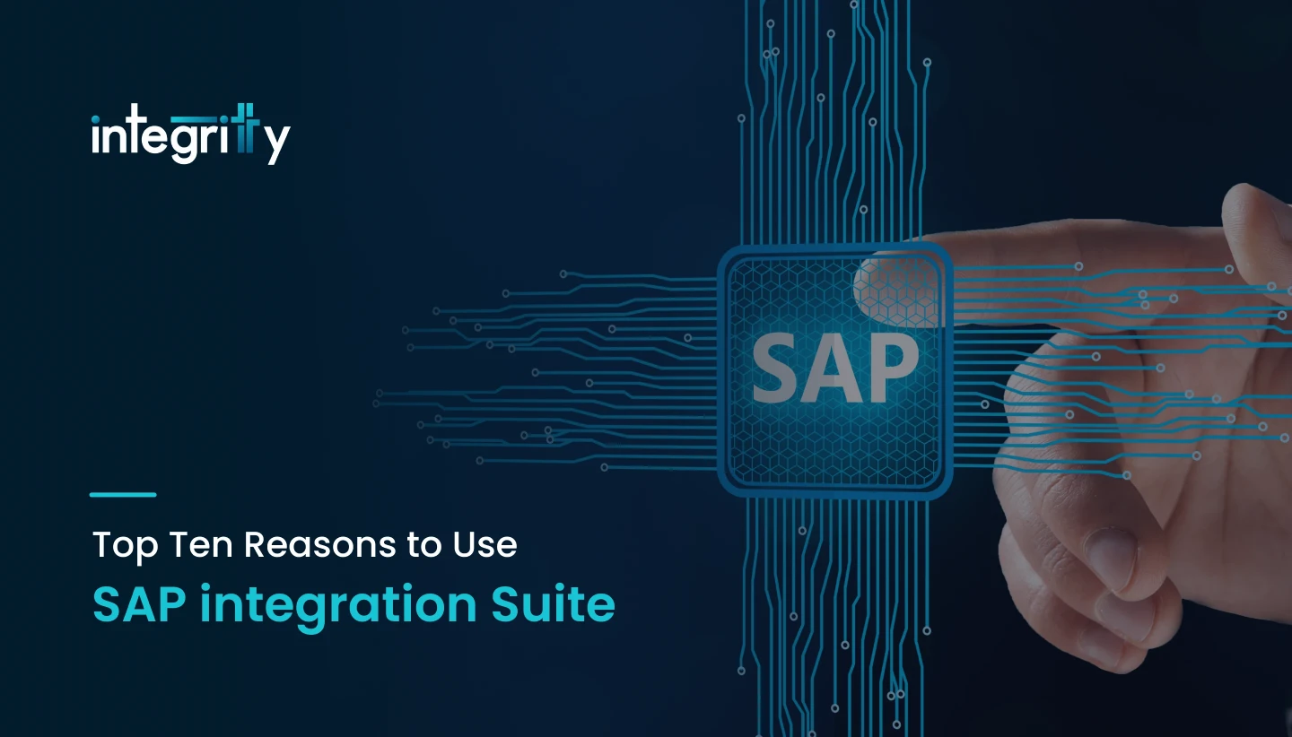 Top Ten Reasons to Use SAP integration Suite